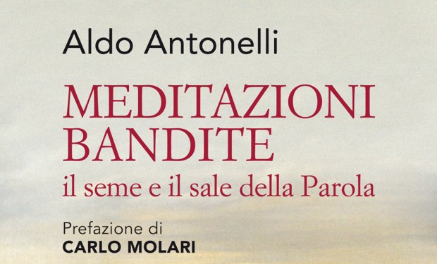 Le “meditazioni bandite” di don Aldo Antonelli, prete “freelance” appassionato del Vangelo